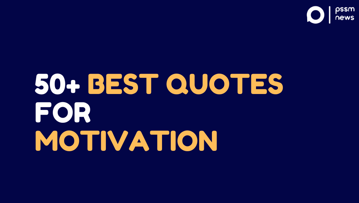 50+ Best Quotes for Motivation - PSSM NEWS